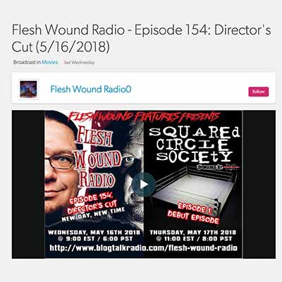 Flesh Wound Radio - Episode 154: Director's Cut (5/16/2018)